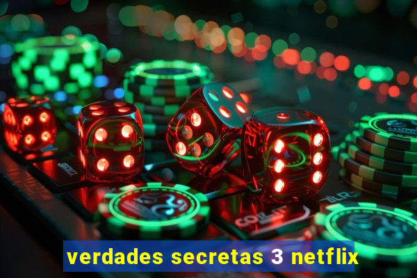 verdades secretas 3 netflix